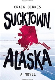 Sucktown, Alaska (Craig Dirkes)