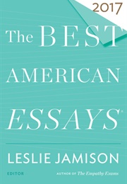 The Best American Essays 2017 (Leslie Jamison, Ed.)