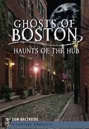 Ghosts of Boston: Haunts of the Hub (Sam Blatrusis)