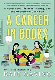 A Career in Books: A Novel About Friends, Money, and the Occasional Duck Bun (Kate Gavino)