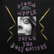 Fetch the Bolt Cutters - Fiona Apple