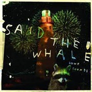 Said the Whale - Howe Sounds/Taking Abalonia