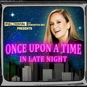 Full Frontal With Samantha Bee Presents Once Upon a Time