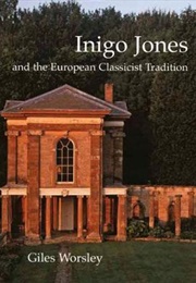 Inigo Jones and the European Classicist Tradition (Giles Worsley)