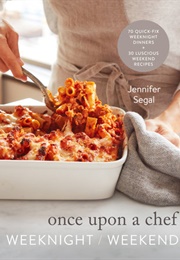 Once Upon a Chef: Weeknight/Weekend (Jennifer Segal)