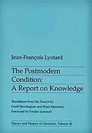 The Postmodern Condition: A Report on Knowledge (Jean-Francois Lyotard)