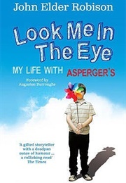 Look Me in the Eye: My Life With Asperger&#39;s (John Elder Robison)