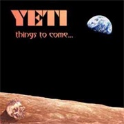 Yeti - Things to Come...