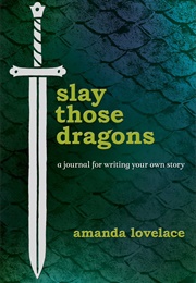 Slay Those Dragons: A Journal for Writing Your Own Story (Amanda Lovelace)