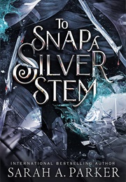 To Snap a Silver Stem (Sarah A. Parker)