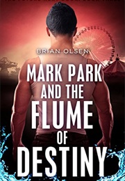 Mark Park and the Flume of Destiny (Brian Olsen)