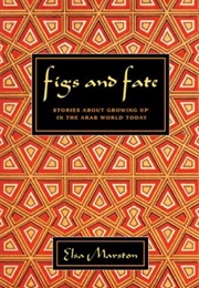 Figs and Fate : Stories About Growing Up in the Arab World Today (Elsa Marston)