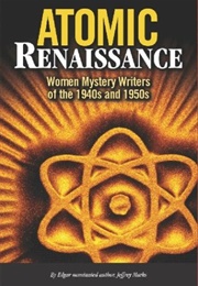 Atomic Renaissance: Women Mystery Writers of the 1940s and 1950s (Jeffrey Marks)