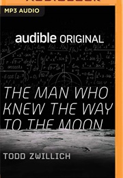 The Man Who Knew the Way to the Moon (Todd Zwillich)