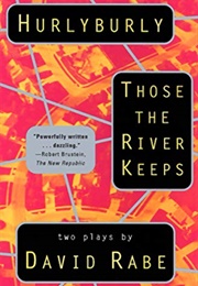 Hurlyburly and Those the River Keeps (David Rabe)