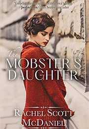 The Mobster&#39;s Daughter (Rachel Scott Mcdaniel)