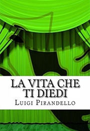 La Vita Che Ti Diedi (Luigi Pirandello)