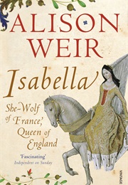 Isabella: She-Wolf of France, Queen of England (Alison Weir)