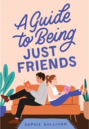 A Guide to Being Just Friends (Sophie Sullivan)