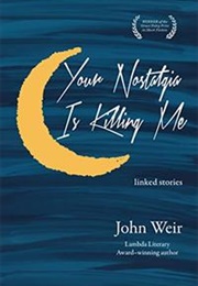 Your Nostalgia Is Killing Me (John Weir)