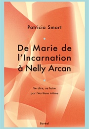 De Marie De L&#39;incarnation À Nelly Arcan (Patricia Smart)