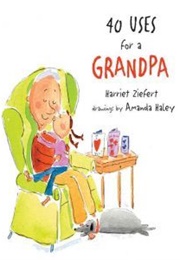 40 Uses for Grandpa (Harriet Ziefert)