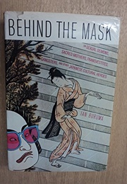 Behind the Mask: On Sexual Demons, Sacred Mothers, Transvestites, Gangsters and Other Japanese Cultu (Ian Buruma)