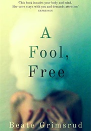 A Fool, Free (Beate Grimsrud)