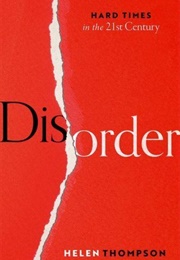 Disorder: Hard Times in the 21st Century (Helen Thompson)