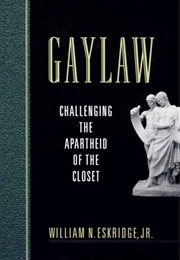 Gaylaw: Challenging the Apartheid of the Closet (William N. Eskridge)