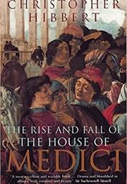 The Rise and Fall of the House of Medici (Christopher Hibbert)