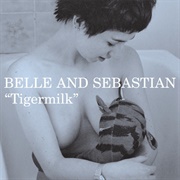 Tigermilk - Belle &amp; Sebastian