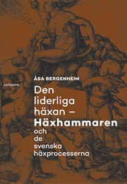 Den Liderliga Häxan - Häxhammaren Och De Svenska Häxprocesserna (Åsa Bergenheim)