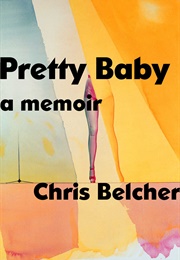 Pretty Baby: A Memoir (Chris Belcher)