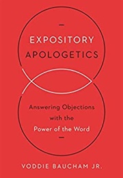 Expository Apologetics: Answering Objections With the Power of the Word (Voddie T. Baucham, Jr.)