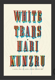 Hari Kunzru&#39;s White Tears: A Daring, Important, and Frightening Novel (Kamruzzaman Saif)