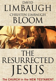 The Resurrected Jesus (David Limbaugh and Christen Limbaugh Bloom)