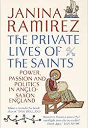 The Private Lives of Saints (Janina Ramirez)