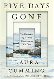 Five Days Gone: The Mystery of My Mother&#39;s Disappearance as a Child (Laura Cumming)