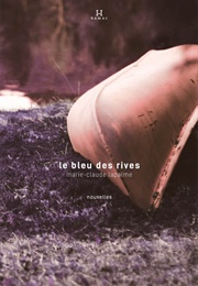 Le Bleu Des Rives (Marie-Claude Lapalme)