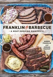 Franklin Barbecue: A Meat-Smoking Manifesto (Aaron Franklin)