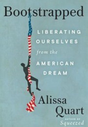 Bootstrapped: Liberating Ourselves From the American Dream (Alissa Quart)