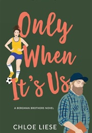 Only When It&#39;s Us (Bergman Brothers, #1) (Chloe Liese)