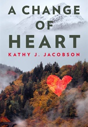 A Change of Heart (Kathy J. Jacobson)