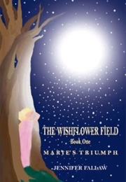 The Wishflower Field Marie&#39;s Triumph (Jennifer Fallaw)