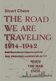 The Road We Are Traveling: 1914-1942 (Stuart Chase)