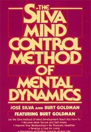 Silva Mind Control Method of Mental Dynamics (Jose Silva and Burt Goldman)