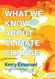 What We Know About Climate Change (Kerry Emanuel)