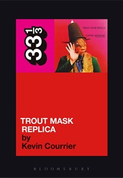 Trout Mask Replica (Kevin Courrier)