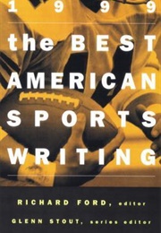 The Best American Sports Writing 1999 (Richard Ford, Ed.)